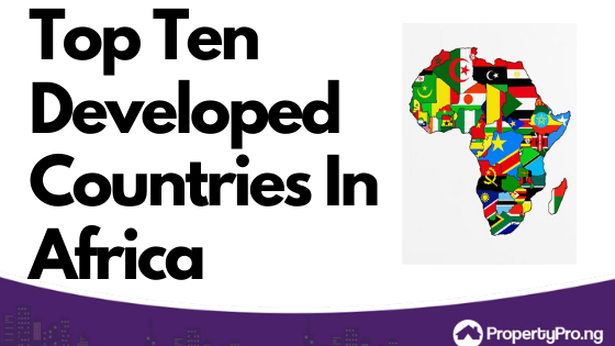 gennemse Anvendelse selvmord Top 10 Developed Countries In Africa 2020 - PropertyPro Insider